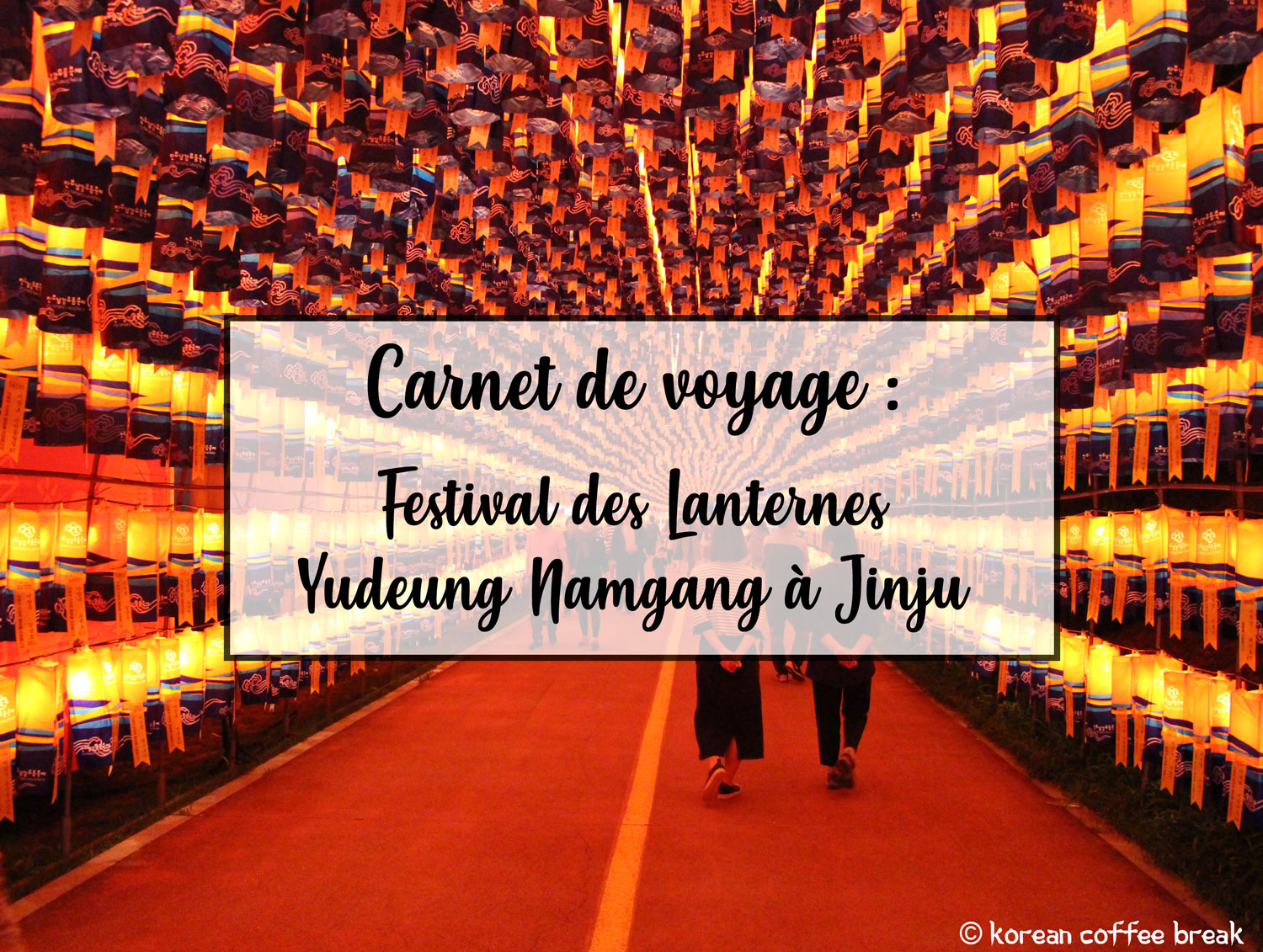 Carnet de voyage : Festival des Lanternes Yudeung Namgang à Jinju