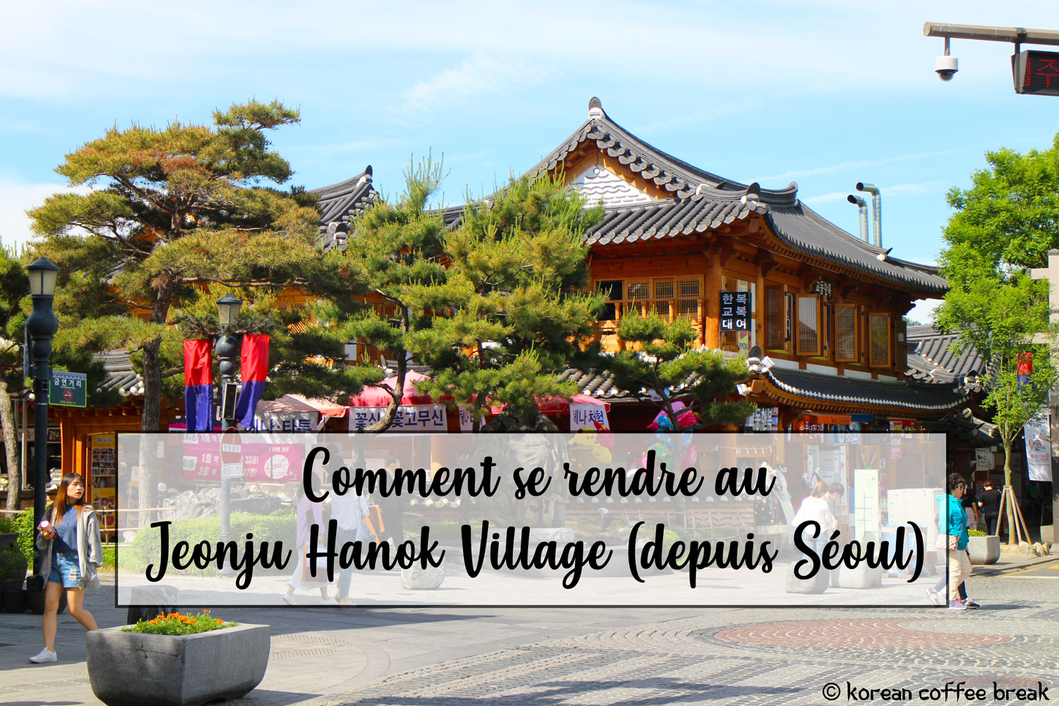 Comment se rendre au Jeonju Hanok Village (De Séoul)