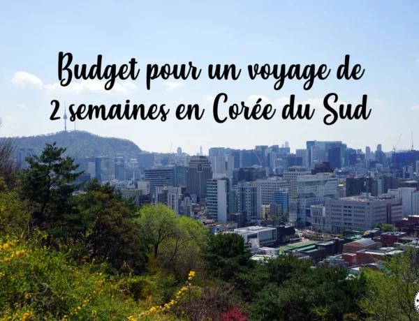Budget pour un voyage de 2 semaines en Corée du Sud