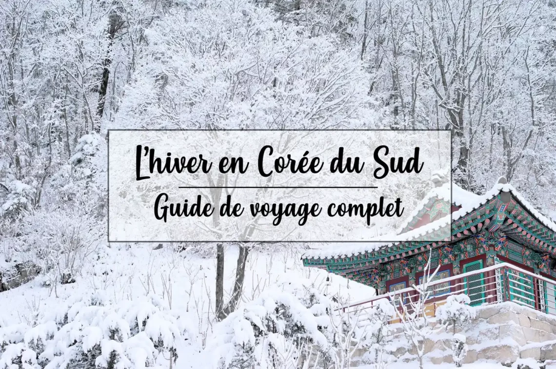 Hiver en Corée du Sud guide complet